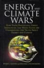 Energy and Climate Wars : How naive politicians, green ideologues, and media elites are undermining the truth about energy and climate - Book