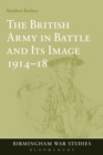 The British Army in Battle and Its Image 1914-18 - Book