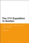 The 1711 Expedition to Quebec : Politics and the Limitations of British Global Strategy - eBook