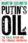 Putin's Oil : The Yukos Affair and the Struggle for Russia - eBook