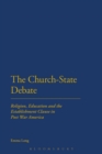The Church-State Debate : Religion, Education and the Establishment Clause in Post War America - eBook