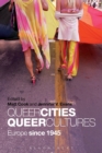 Queer Cities, Queer Cultures : Europe since 1945 - Book