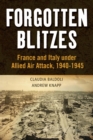 Forgotten Blitzes : France and Italy Under Allied Air Attack, 1940-1945 - eBook