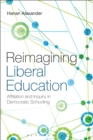 Reimagining Liberal Education : Affiliation and Inquiry in Democratic Schooling - eBook