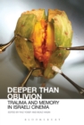 Deeper than Oblivion : Trauma and Memory in Israeli Cinema - Book