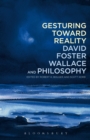 Gesturing Toward Reality: David Foster Wallace and Philosophy - eBook