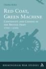Red Coat, Green Machine : Continuity in Change in the British Army 1700 to 2000 - Book