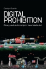 Digital Prohibition : Piracy and Authorship in New Media Art - eBook