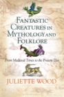 Fantastic Creatures in Mythology and Folklore : From Medieval Times to the Present Day - eBook