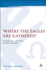 Where the Eagles are Gathered : The Deliverance of the Elect in Lukan Eschatology - eBook