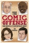 The Comic Offense from Vaudeville to Contemporary Comedy : Larry David, Tina Fey, Stephen Colbert, and Dave Chappelle - eBook