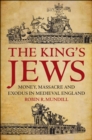 The King's Jews : Money, Massacre and Exodus in Medieval England - eBook