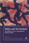 Politics and the Emotions : The Affective Turn in Contemporary Political Studies - Book