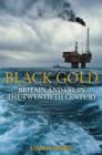 Black Gold : Britain and Oil in the Twentieth Century - eBook