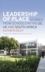 Leadership of Place : Stories from Schools in the US, UK and South Africa - Book