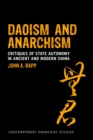 Daoism and Anarchism : Critiques of State Autonomy in Ancient and Modern China - Book