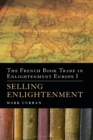 The French Book Trade in Enlightenment Europe I : Selling Enlightenment - Book