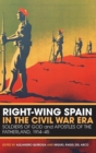 Right-Wing Spain in the Civil War Era : Soldiers of God and Apostles of the Fatherland, 1914-45 - Book