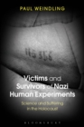 Victims and Survivors of Nazi Human Experiments : Science and Suffering in the Holocaust - Book