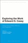 Exploring the Work of Edward S. Casey : Giving Voice to Place, Memory, and Imagination - eBook
