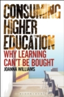 Consuming Higher Education : Why Learning Can't be Bought - Book