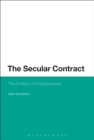 The Secular Contract : The Politics of Enlightenment - Schulman Alex Schulman