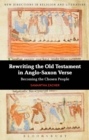 Rewriting the Old Testament in Anglo-Saxon Verse : Becoming the Chosen People - Book
