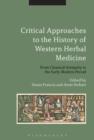 Critical Approaches to the History of Western Herbal Medicine : From Classical Antiquity to the Early Modern Period - eBook