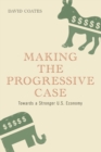 Making the Progressive Case : Towards a Stronger U.S. Economy - Book