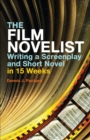 The Film Novelist : Writing a Screenplay and Short Novel in 15 Weeks - eBook
