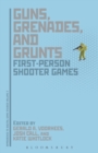 Guns, Grenades, and Grunts : First-Person Shooter Games - Book