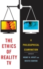 The Ethics of Reality TV : A Philosophical Examination - Book