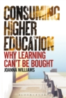 Consuming Higher Education : Why Learning Can't be Bought - Book