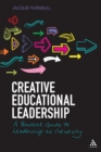 Creative Educational Leadership : A Practical Guide to Leadership as Creativity - eBook