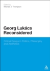 Georg Lukacs Reconsidered : Critical Essays in Politics, Philosophy and Aesthetics - eBook