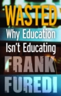 Wasted : Why Education Isn't Educating - eBook