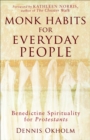 Monk Habits for Everyday People : Benedictine Spirituality for Protestants - eBook
