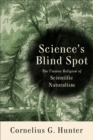 Science's Blind Spot : The Unseen Religion of Scientific Naturalism - eBook