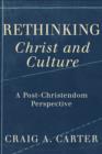 Rethinking Christ and Culture : A Post-Christendom Perspective - eBook