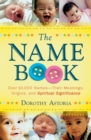 The Name Book : Over 10,000 Names--Their Meanings, Origins, and Spiritual Significance - eBook