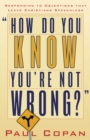 How Do You Know You're Not Wrong? : Responding to Objections That Leave Christians Speechless - eBook