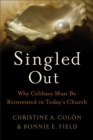 Singled Out : Why Celibacy Must Be Reinvented in Today's Church - eBook