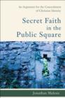 Secret Faith in the Public Square : An Argument for the Concealment of Christian Identity - eBook