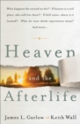 Heaven and the Afterlife : What happens the second we die? If heaven is a real place, who will live there? If hell exists, where is it located? What do near-death experiences mean? Can the dead speak - eBook