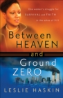 Between Heaven and Ground Zero : One Woman's Struggle for Survival and Faith in the Ashes of 9/11 - eBook