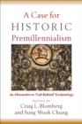 A Case for Historic Premillennialism : An Alternative to "Left Behind" Eschatology - eBook