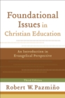 Foundational Issues in Christian Education : An Introduction in Evangelical Perspective - eBook