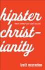 Hipster Christianity : When Church and Cool Collide - eBook