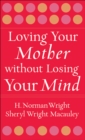 Loving Your Mother without Losing Your Mind - eBook