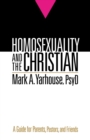 Homosexuality and the Christian : A Guide for Parents, Pastors, and Friends - eBook